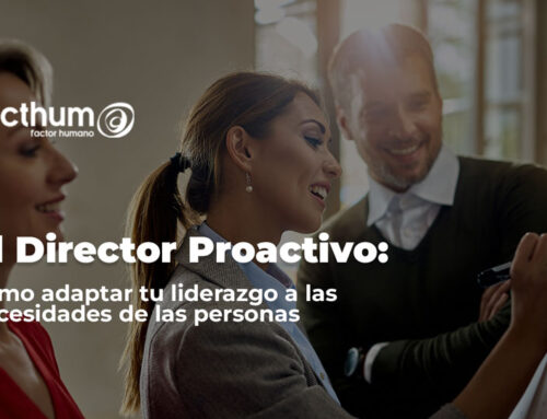 El Directivo Proactivo: Cómo adaptar tu estilo de liderazgo a las necesidades de las personas